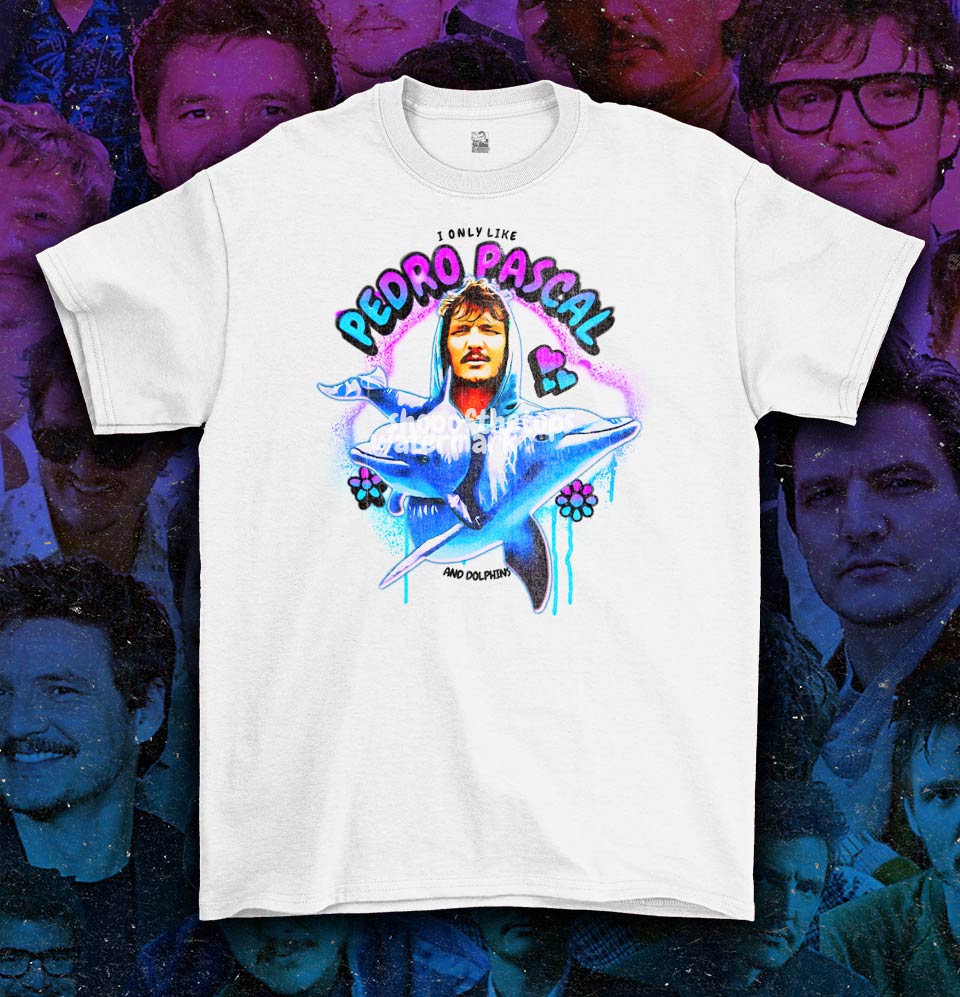 I only like Pedro Pascal and Dolphins T-Shirt – Shop of the Tops