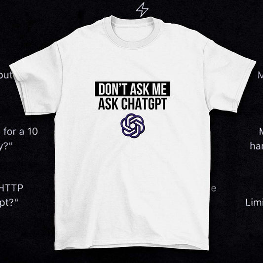 Don't ask me Ask ChatGPT shirt