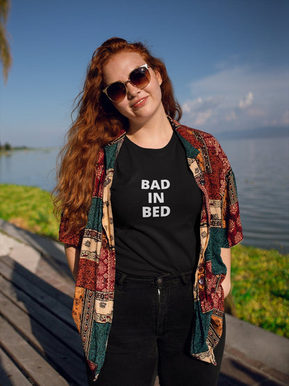 Bad in bed funny t-shirt