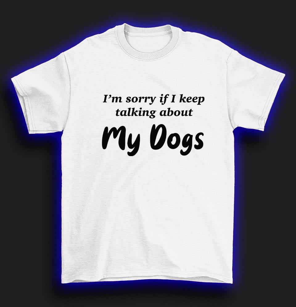 Keep talking about my dogs T-Shirt