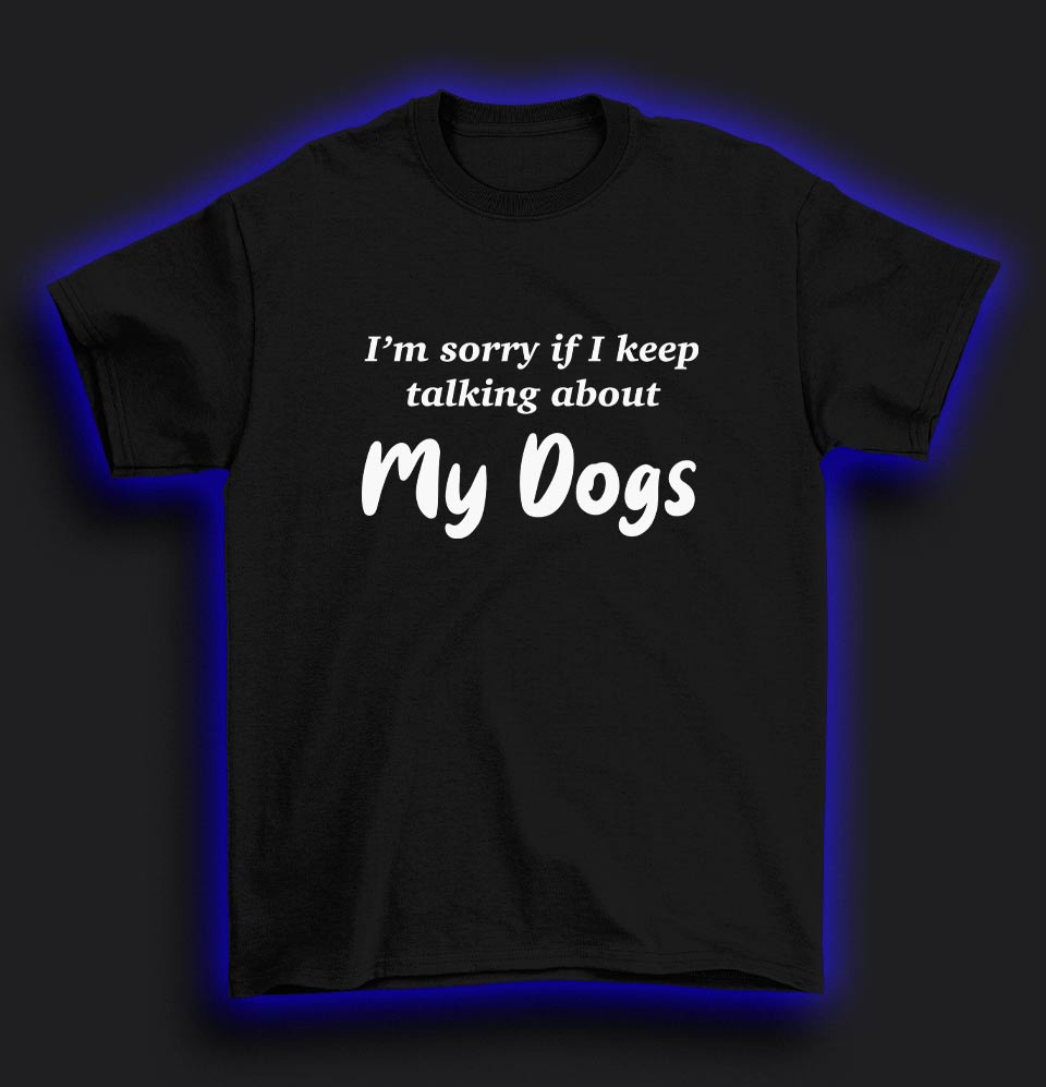 Keep talking about my dogs T-Shirt