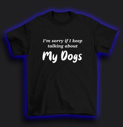 Keep talking about my dogs T-Shirt