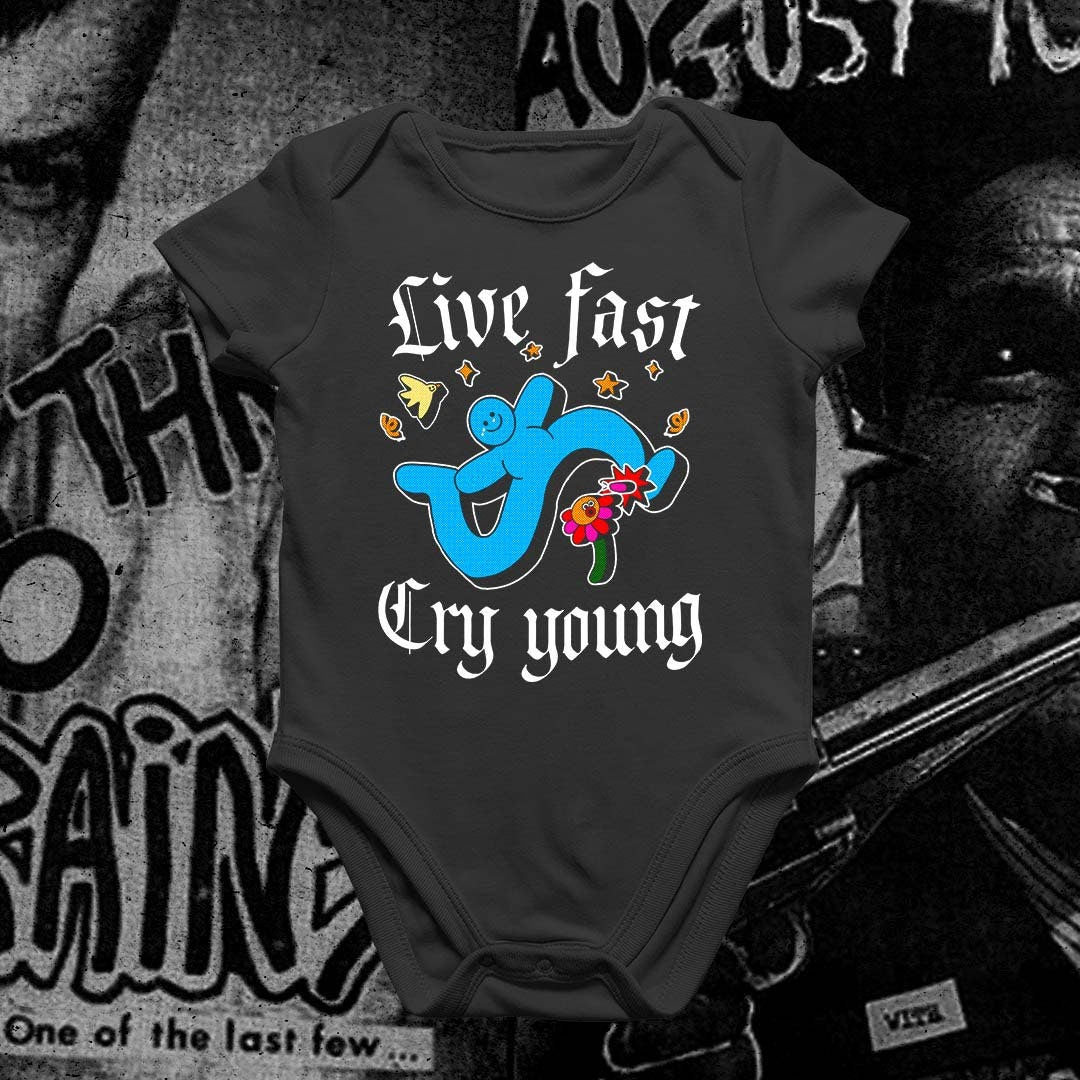 Live fast cry young baby grow