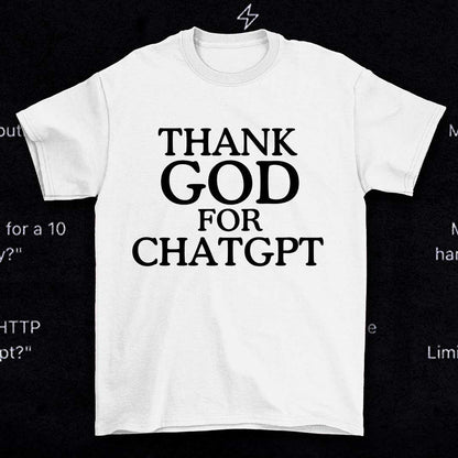 Thank god for ChatGPT shirt