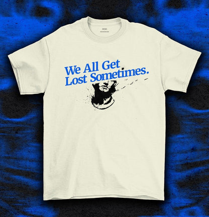 We all get lost sometimes t-shirt