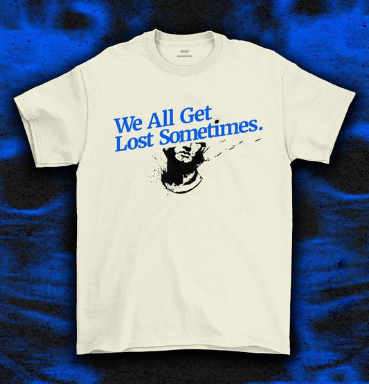 We all get lost sometimes t-shirt